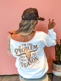 "If I'm The Problem" Off Shoulder White Graphic Crewneck