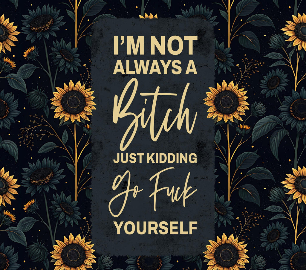 Funny Sunflower Tumbler – For Those Who Appreciate a Little Sass!